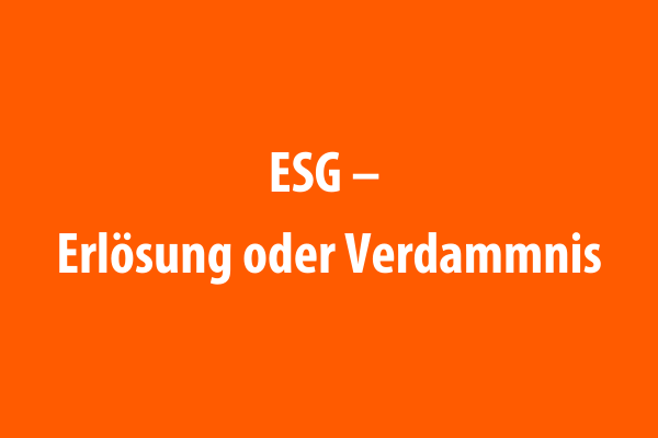 ESG – Erlösung oder Verdammnis